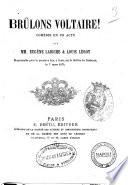 Brulons Voltaire! comedie en un acte par MM. Eugene Labiche & Louis Leroy