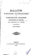 Bulletin d'histoire ecclésiastique et d'archéologie religieuse des diocéses de Valence, Digne, Gap, Grenoble et Viviers