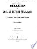 Bulletin de la Classe historico-philologique de l'Académie impériale des sciences de St.-Pétersbourg