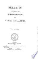 Bulletin de la Commission pour l'histoire des églises Wallonnes
