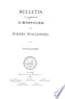 Bulletin de la Commission pour l'histoire des églises Wallonnes