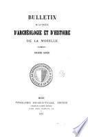 Bulletin de la Société d'archéologique et d'histoire de la Moselle