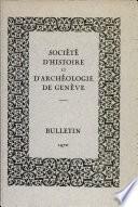 Bulletin de la Societe D' Histoire et D' Archeologie de Geneve