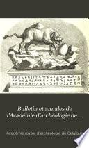 Bulletin et annales de l'Académie d'archéologie de Belgique