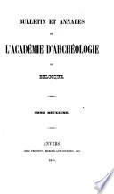 Bulletin et annales de l'Académie Royale d'Archéologie de Belgique