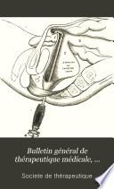 Bulletin général de thérapeutique médicale, chirurgicale, obstétricale et pharmaceutique