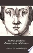 Bulletin général de thérapeutique médicale, chirurgicale, obstétricale et pharmaceutique