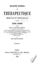 Bulletin général de thérapeutique médicale, chirurgicale, obstétricale et pharmaceutique