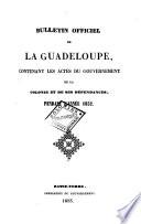 Bulletin officiel de la Guadeloupe contenant les actes du gouvernment de la Colonie et ses dépendances