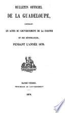 Bulletin officiel de la Guadeloupe contenant les actes du gouvernment de la Colonie et ses dépendances