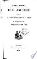 Bulletin officiel de la Guadeloupe contenant les actes du gouvernment de la Colonie et ses dépendances