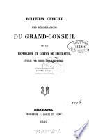 Bulletin officiel des deliberations du Grand-Conseil de la republique et canton de Neuchatel, publie par ordre de l'Assemblee
