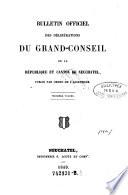 Bulletin officiel des deliberations du Grand-Conseil de la republique et canton de Neuchatel, publie par ordre de l'Assemblee