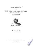 Bulletin - The Museum of Far Eastern Antiquities (Ostasiatiska Museet) Stockholm