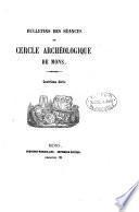Bulletins des séances du Cercle archéologique de Mons