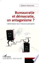 Bureaucratie et démocratie, un antagonisme ?