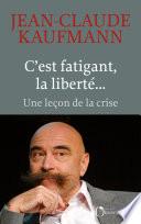 C'est fatigant, la liberté...