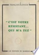 C'est votre Résistant... qui m'a tué