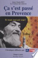 Ça s'est passé en Provence (3). Et tout ceci est vrai !