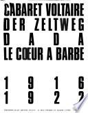 Cabaret Voltaire ; Der Zeltweg ; Dada ; Le coeur à barbe, 1916-1922