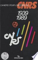 Cahiers pour l'histoire du CNRS (9) : 1939-1989