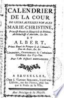 Calendrier de la cour de leurs Altesses Royales Marie-Christine, princesse royale de Hongrie & de Bohême, archiduchesse d'Autriche, &c. &c. et Albert, prince royal de Pologne & de Lithuanie, duc de Saxe, &c. &c. lieutenans, gouverneurs & capitaines-généraux des Pays-Bas. Pour l'an bissextil MDCCLXXXXII