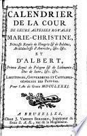 Calendrier De La Cour De Leurs Altesses Royales Marie-Christine, Princesse Royale de Hongrie et de Bohême, Archiduchesse d'Autriche, [et]c. [et]c. Et D'Albert, Prince Royal de Pologne et de Lithuanie; Duc de Saxe, [et]c. [et]c. Lieutenans, Gouverneurs et Capitanes-Généraux des Pay-Bas. Pour l'An de Grace MDCCLXXXI.