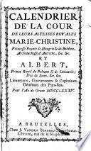 Calendrier De La Cour De Leurs Altesses Royales Marie-Christine, Princesse Royale de Hongrie et de Bohême, Archiduchesse d'Autriche, [et]c. [et]c. Et D'Albert, Prince Royal de Pologne et de Lithuanie; Duc de Saxe, [et]c. [et]c. Lieutenans, Gouverneurs et Capitanes-Généraux des Pay-Bas. Pour l'An de Grace MDCCLXXXV.