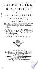 Calendrier des princes et de la noblesse de France ... Par l'auteur du Dictionnaire généalogique, héraldique, historique & chronologique [i.e. F. A. Aubert de La Chenaye des Bois], etc