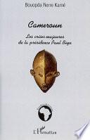 Cameroun : les crises majeures de la présidence Paul Biya