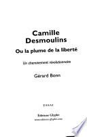 Camille Desmoulins, ou, La plume de la liberté
