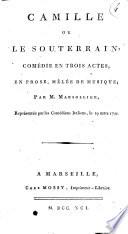 Camille ou Le souterrain, comédie en trois actes, en prose, mêlée de musique, par M. Marsollier, représentée par les comédiens italiens, le 19 mars 1791