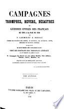 Campagnes, triomphes, revers, désastres, et guerres civiles des Français de 1792 à la paix de 1856 ... Cartes, ... portraits, etc