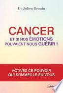 Cancer et si nos émotions pouvaient nous guérir