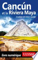 Cancun et la Riviera Maya