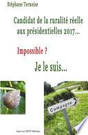 Candidat de la ruralité réelle aux présidentielles 2017... Impossible ? Je le suis...