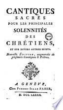 Cantiques sacrés pour les principales solennitées des chrétiens et sur divers autres sujets