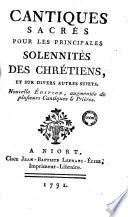 Cantiques sacrés pour les principales solennités des chrétiens, et sur divers autres sujets