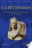 Capétiennes - Les reines de France au Moyen Âge (Xe-XIVe siècle)
