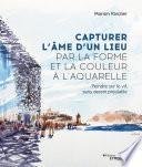 Capturer l'âme d'un lieu par la forme et la couleur à l'aquarelle