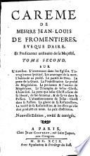 Careme de messire Jean-Louis de Fromentieres, eveque d'Aire, et predicateur ordinaire de sa maieste. Tome premier [-second]