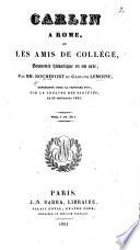 Carlin à Rome, ou, les Amis de Collége, souvenir historique en un acte [and in prose], par MM. Rochefort et G. Lemoine