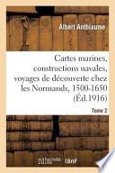 Cartes Marines, Constructions Navales, Voyages de Decouverte Chez Les Normands, 1500-1650