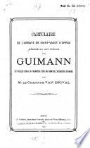 Cartulaire de l'Abbaye de Saint-Vaast d'Arras rédigé an XIIe siècle par Guimann et publié pour la première fois, au nom del'académie d'Arras par M. le Chanoine Van Drival