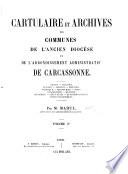 Cartulaire et Archives des Communes de l'ancien diocèse et de l'arrondissement administratif de Carcassonne ... Par M. Mahul. vol. 1-6. pt. 1