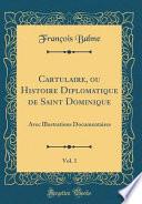 Cartulaire, ou Histoire Diplomatique de Saint Dominique, Vol. 1