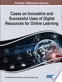 Cases on Innovative and Successful Uses of Digital Resources for Online Learning