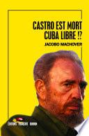 Castro est mort. Cuba est libre!?