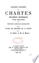 Catalogue analytique des chartes, documents historiques, titres nobiliaires et pièces généalogiques concernant toutes les provinces de la France provenant du cabinet de M. de Maguy