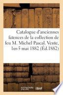 Catalogue d'anciennes faïences françaises et étrangères, porcelaines, objets d'art et de curiosité